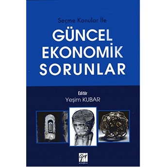 Seçme Konular Ile Güncel Ekonomik Sorunlar-Yeşim Kubar