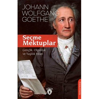 Seçme Mektuplar Gençlik, Olgunluk Ve Yaşlılık Yılları Johann Wolfgang