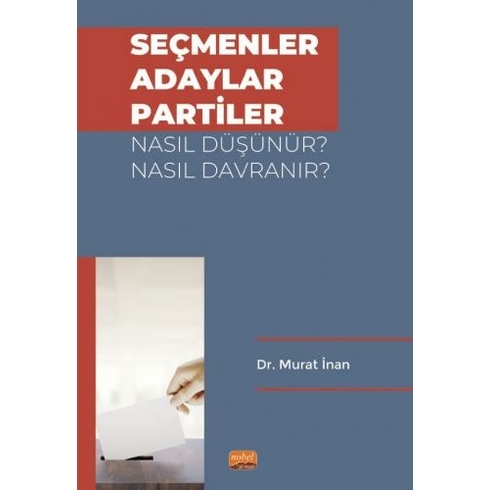 Seçmenler, Adaylar, Partiler Nasıl Düşünür? Nasıl Davranır?