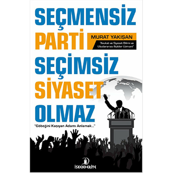 Seçmensiz Parti Seçimsiz Siyaset Olmaz Murat Yakışan