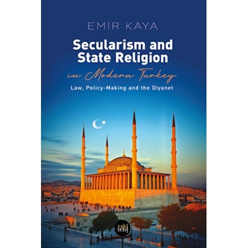 Secularism And State Religion In Modern Turkey Emir Kaya