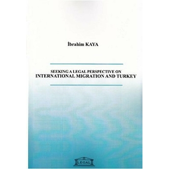 Seeking A Legal Perspective On International Migration And Turkey Ibrahim Kaya