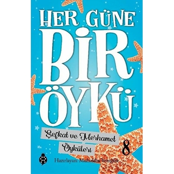 Şefkat Ve Merhamet Öyküleri - Her Güne Bir Öykü 8 Muhiddin Yenigün