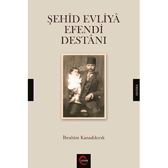 Şehid Evliya Efendi Destanı Ibrahim Kanadıkırık