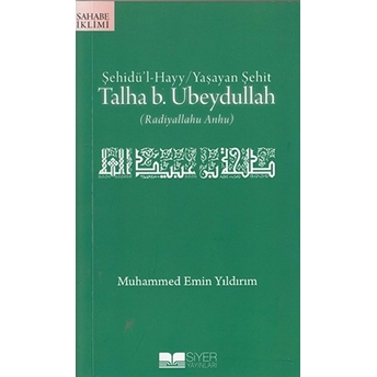 Şehidül-Hayy: Yaşayan Şehit Talha B. Ubeydullah Muhammed Emin Yıldırım