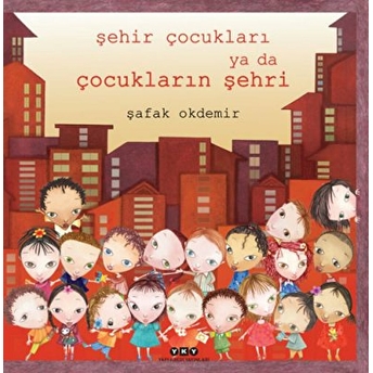 Şehir Çocukları Ya Da Çocukların Şehri (Ciltli) Şafak Okdemir