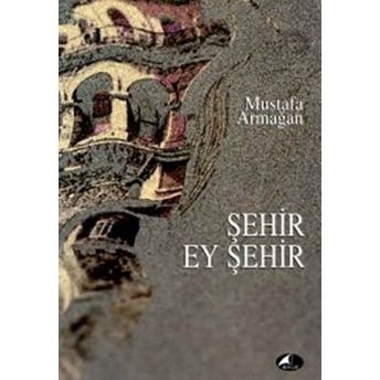 Şehir Ey Şehir Mustafa Armağan