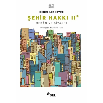 Şehir Hakkı Iı - Mekân Ve Siyaset Henri Lefebvre