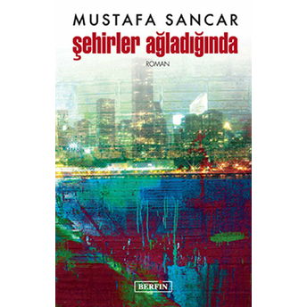 Şehirler Ağladığında-Mustafa Sancar