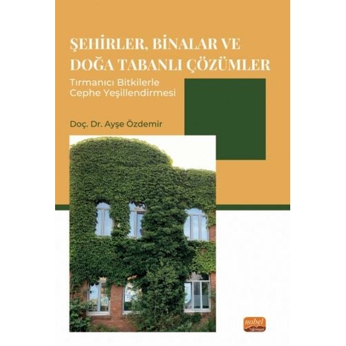 Şehirler, Binalar Ve Doğa Tabanlı Çözümler Tırmanıcı Bitkilerle Cephe Yeşillendirmesi Ayşe Özdemir