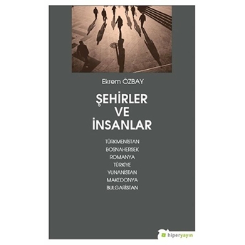 Şehirler Ve Insanlar Türkmenistan, Bosnahersek, Romanya, Türkiye, Yunanistan, Makedonya, Bulgarist Ekrem Özbay