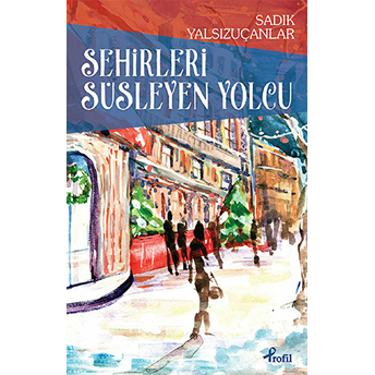 Şehirleri Süsleyen Yolcu Sadık Yalsızuçanlar