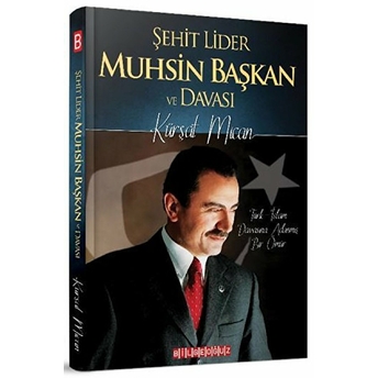 Şehit Lider Muhsin Başkan Ve Davası - Türk-Islam Davasına Adanmış Bir Ömür Kürşat Mican