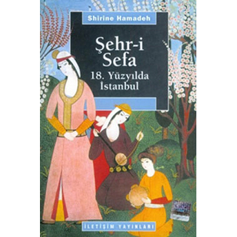 Şehr-I Sefa 18. Yüzyılda Istanbul Shirine Hamadeh