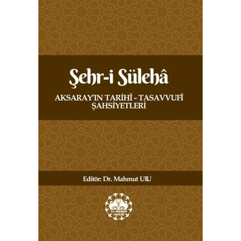 Şehr-I Süleha Aksaray’ın Tarihî – Tasavvufî Şahsiyetleri Kolektif