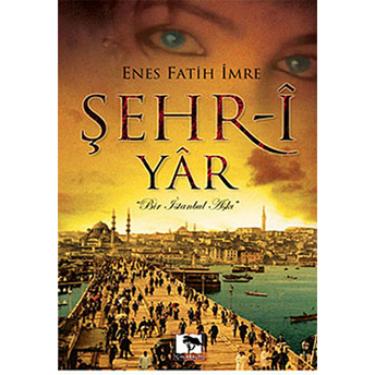 Şehr-I Yar Bir Istanbul Aşkı (Cep Boy) Enes Fatih Imre