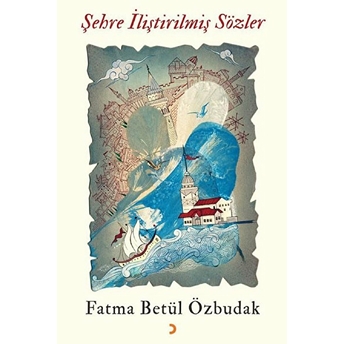 Şehre Iliştirilmiş Sözler - Fatma Betül Özbudak