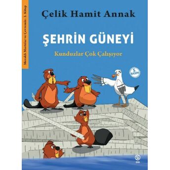 Şehrin Güneyi - Kunduzlar Çok Çalışıyor-Meraklı Martılar Ve Çevremiz 2. Kitap Çelik Hamit Annak