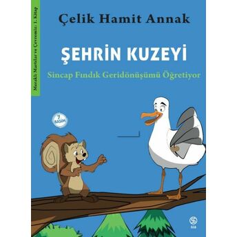 Şehrin Kuzeyi - Sincap Fındık Geridönüşümü Öğretiyor-Meraklı Martılar Ve Çevremiz 1. Kitap Çelik Hamit Annak