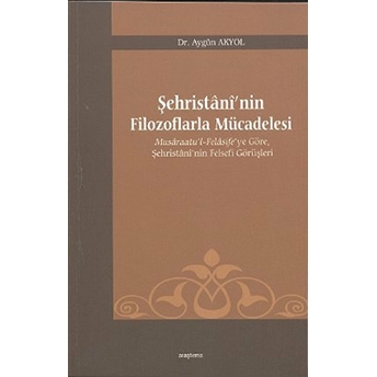 Şehristani’nin Filozoflarla Mücadelesi Aygün Akyol