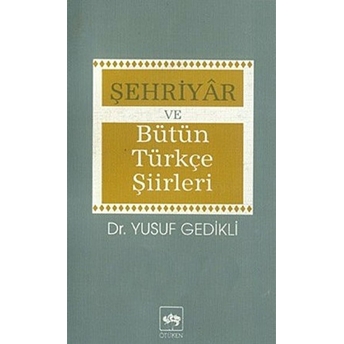 Şehriyar Ve Bütün Türkçe Şiirleri Yusuf Gedikli