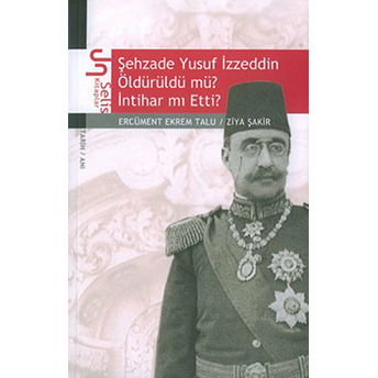 Şehzade Yusuf Izzeddin Öldürüldü Mü? Intihar Mı Etti? Ercüment Ekrem Talu