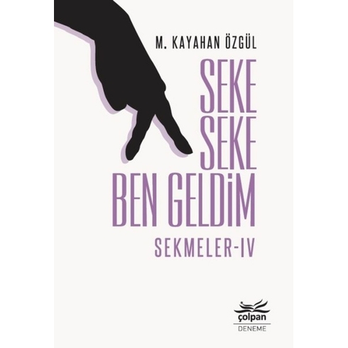 Seke Seke Ben Geldim:sekmeler Iv - M. Kayahan Özgül