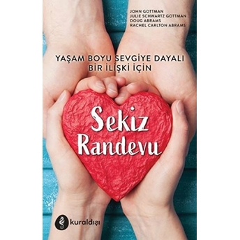 Sekiz Randevu - Yaşam Boyu Sevgiye Dayalı Bir Ilişki Için John Gottman, Julie Schwartz Gottman, Doug Abrams, Rachel Carlton Abrams