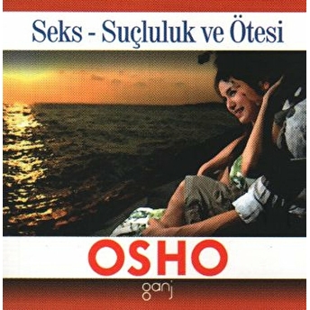 Seks, Suçluluk Ve Ötesi Osho (Bhagwan Shree Rajneesh)