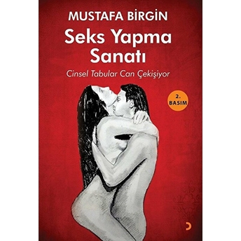 Seks Yapma Sanatı: Cinsel Tabular Can Çekişiyor - Mustafa Birgin