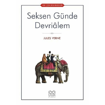 Seksen Günde Devriâlem - 1001 Çiçek Çocuk Klasikleri Jules Verne