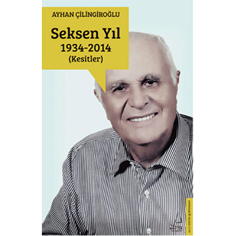 Seksen Yıl (1934-2014) Kesitler Ayhan Çilingiroğlu