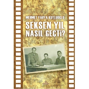 Seksen Yıl Nasıl Geçti? Mehmet Yahya Kutluoğlu