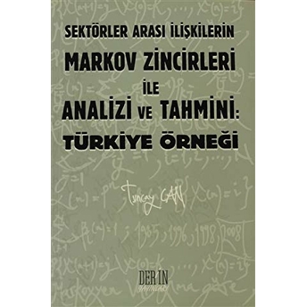 Sektörler Arası Ilişkilerin Markov Zincirleri Ile Analizi Ve Tahmini: Türkiye Örneği Tuncay Can