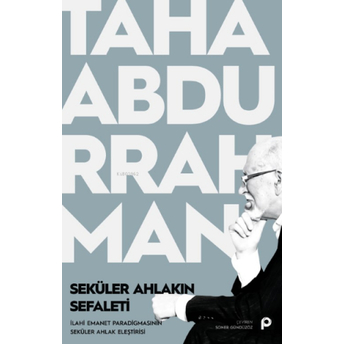 Seküler Ahlakın Sefaleti ;Ilahi Emanet Paradigmasının Seküler Ahlak Eleştirisi Taha Abdurrahman