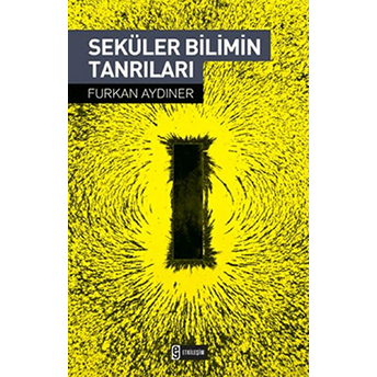 Seküler Bilimin Tanrıları Furkan Aydıner