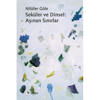 Seküler Ve Dinsel: Aşınan Sınırlar Nilüfer Göle