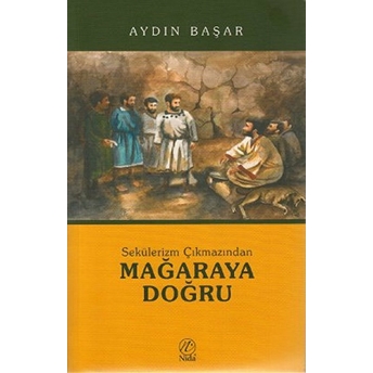 Sekülerizm Çıkmazından Mağaraya Doğru Aydın Başar