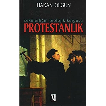 Sekülerliğin Teolojik Kurgusu Protestanlık-Hakan Olgun