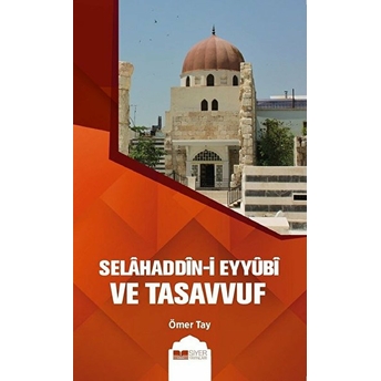 Selahaddin-I Eyyübi Ve Tasavvuf Ömer Tay