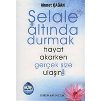 Şelale Altında Durmak Hayat Akarken Gerçek Size Ulaşın! Ahmet Çağan