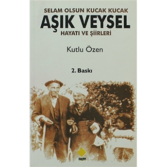 Selam Olsun Kucak Kucak Aşık Veysel - (Hayatı Ve Şiirleri)