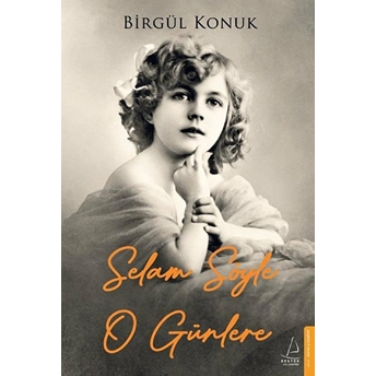 Selam Söyle O Günlere Birgül Konuk