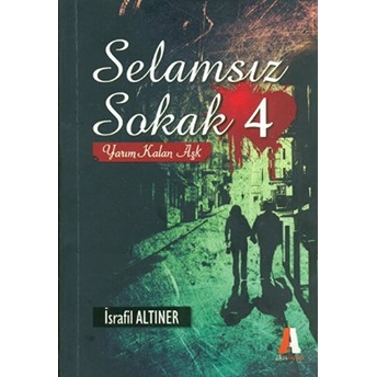 Selamsız Sokak 4 - (Yarım Kalan Aşk)-Israfil Altıner