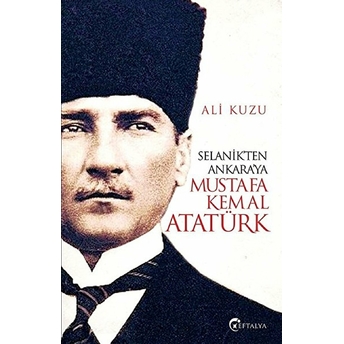 Selanik’ten Ankara’ya Mustafa Kemal Atatürk Ali Kuzu