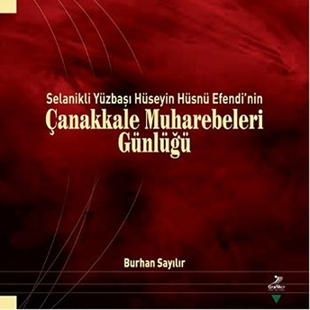 Selanik'Li Yüzbaşı Hüseyin Hüsnü Efendi'Nin Çanakkale Muharebeleri Günlüğü Burhan Sayılır