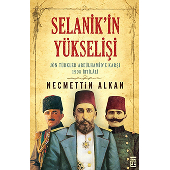 Selanik'in Yükselişi: Jön Türkler Abdülhamid'e Karşı Necmettin Alkan