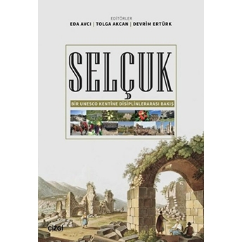 Selçuk (Bir Unesco Kentine Disiplinlerarası Bakış) Kolektif