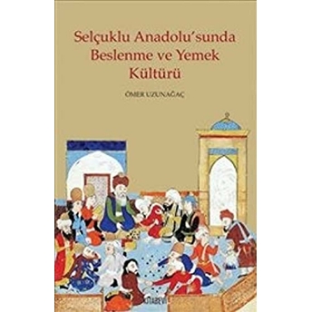 Selçuklu Anadolu’sunda Beslenme Ve Yemek Kültürü Kolektif