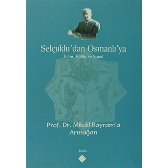 Selçuklu’dan Osmanlı’ya Bilim, Kültür Ve Sanat Kolektif